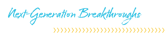 Next Generation Breakthroughs